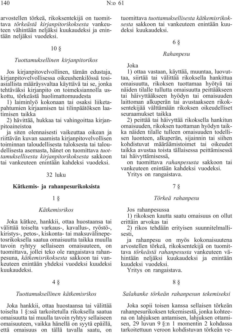 toimeksiannolla uskottu, törkeästä huolimattomuudesta 1) laiminlyö kokonaan tai osaksi liiketapahtumien kirjaamisen tai tilinpäätöksen laatimisen taikka 2) hävittää, hukkaa tai vahingoittaa