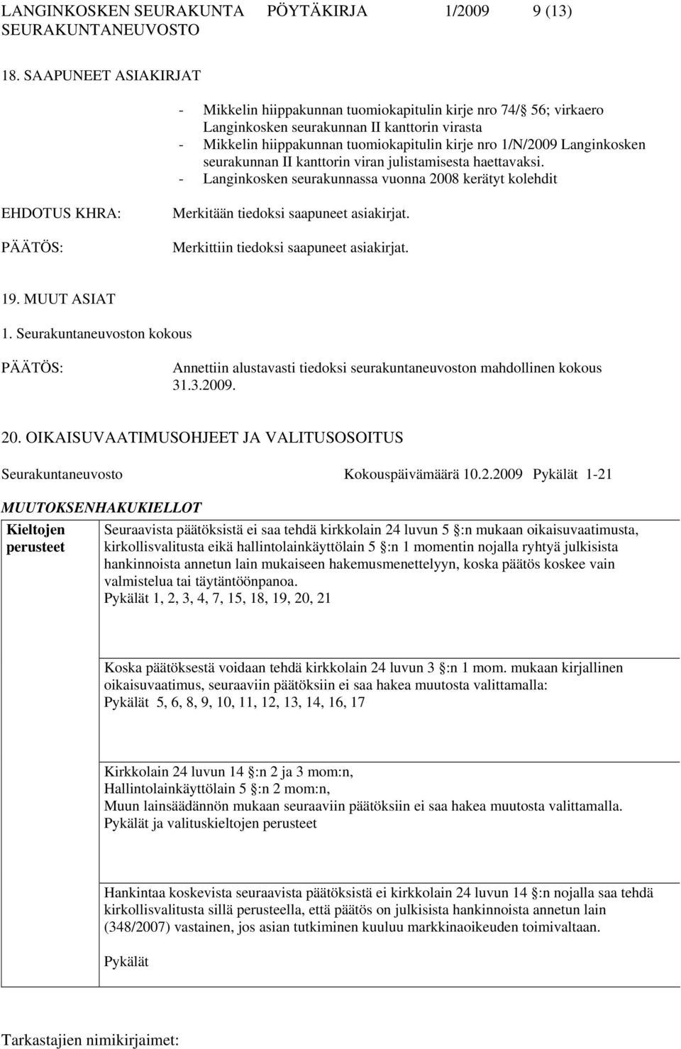 Langinkosken seurakunnan II kanttorin viran julistamisesta haettavaksi. - Langinkosken seurakunnassa vuonna 2008 kerätyt kolehdit Merkitään tiedoksi saapuneet asiakirjat.