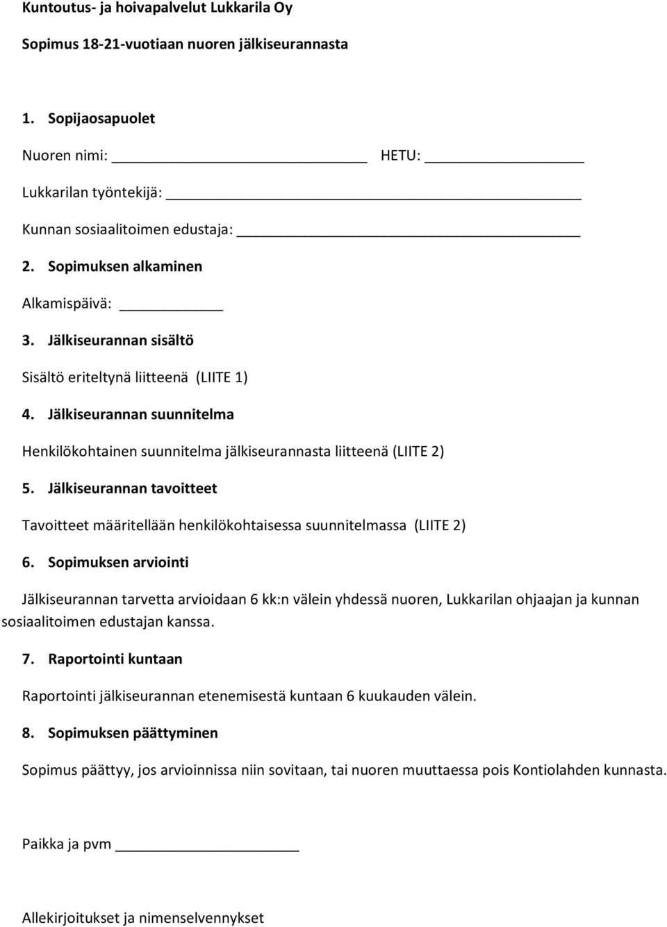 Jälkiseurannan tavoitteet Tavoitteet määritellään henkilökohtaisessa suunnitelmassa (LIITE 2) 6.