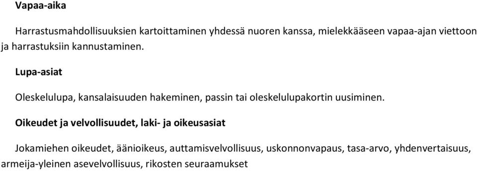 Lupa-asiat Oleskelulupa, kansalaisuuden hakeminen, passin tai oleskelulupakortin uusiminen.