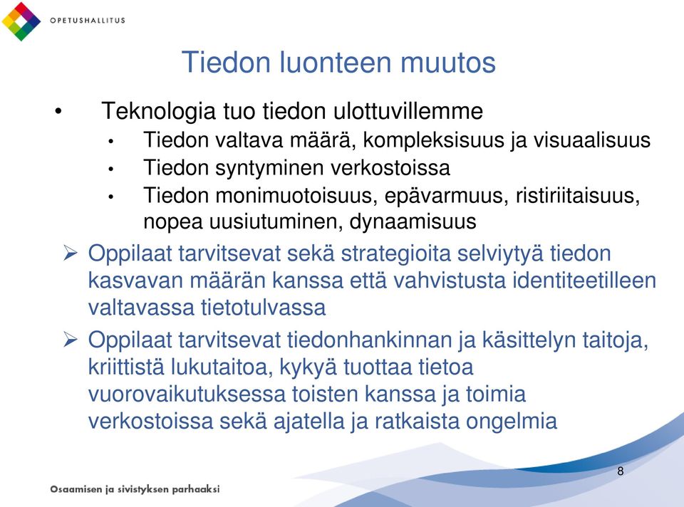 selviytyä tiedon kasvavan määrän kanssa että vahvistusta identiteetilleen valtavassa tietotulvassa Oppilaat tarvitsevat tiedonhankinnan ja