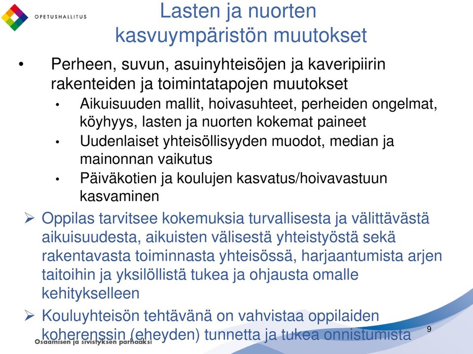 kasvatus/hoivavastuun kasvaminen Oppilas tarvitsee kokemuksia turvallisesta ja välittävästä aikuisuudesta, aikuisten välisestä yhteistyöstä sekä rakentavasta toiminnasta