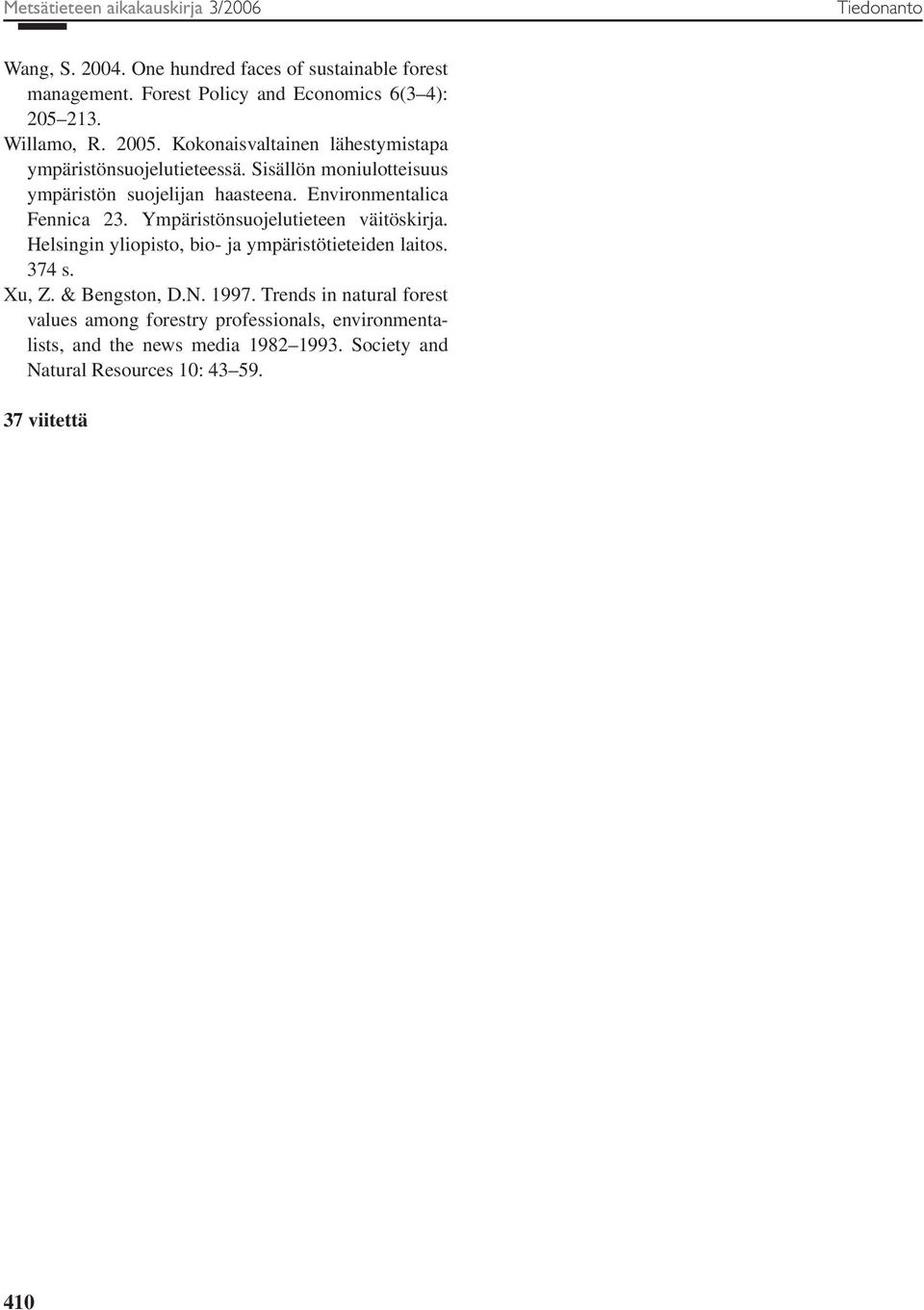 Environmentalica Fennica 23. Ympäristönsuojelutieteen väitöskirja. Helsingin yliopisto, bio- ja ympäristötieteiden laitos. 374 s. Xu, Z. & Bengston, D.N.