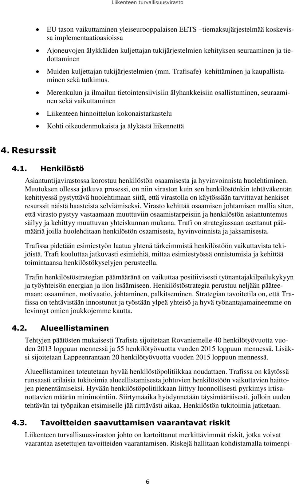 Merenkulun ja ilmailun tietointensiivisiin älyhankkeisiin osallistuminen, seuraaminen sekä vaikuttaminen Liikenteen hinnoittelun kokonaistarkastelu Kohti oikeudenmukaista ja älykästä liikennettä 4.