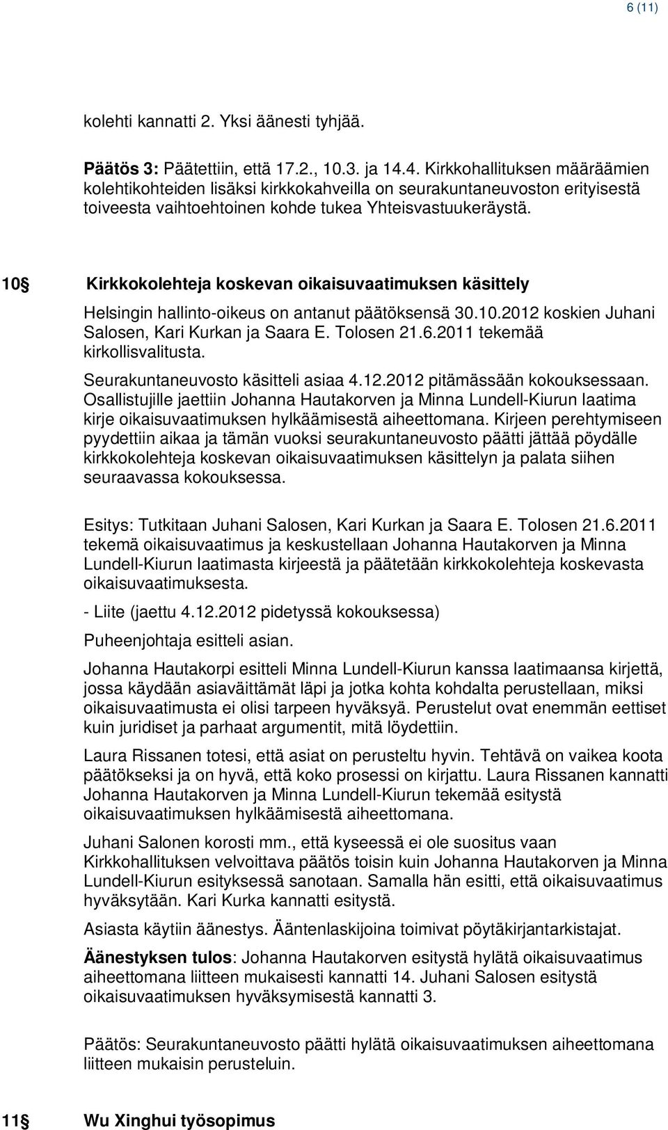 10 Kirkkokolehteja koskevan oikaisuvaatimuksen käsittely Helsingin hallinto-oikeus on antanut päätöksensä 30.10.2012 koskien Juhani Salosen, Kari Kurkan ja Saara E. Tolosen 21.6.