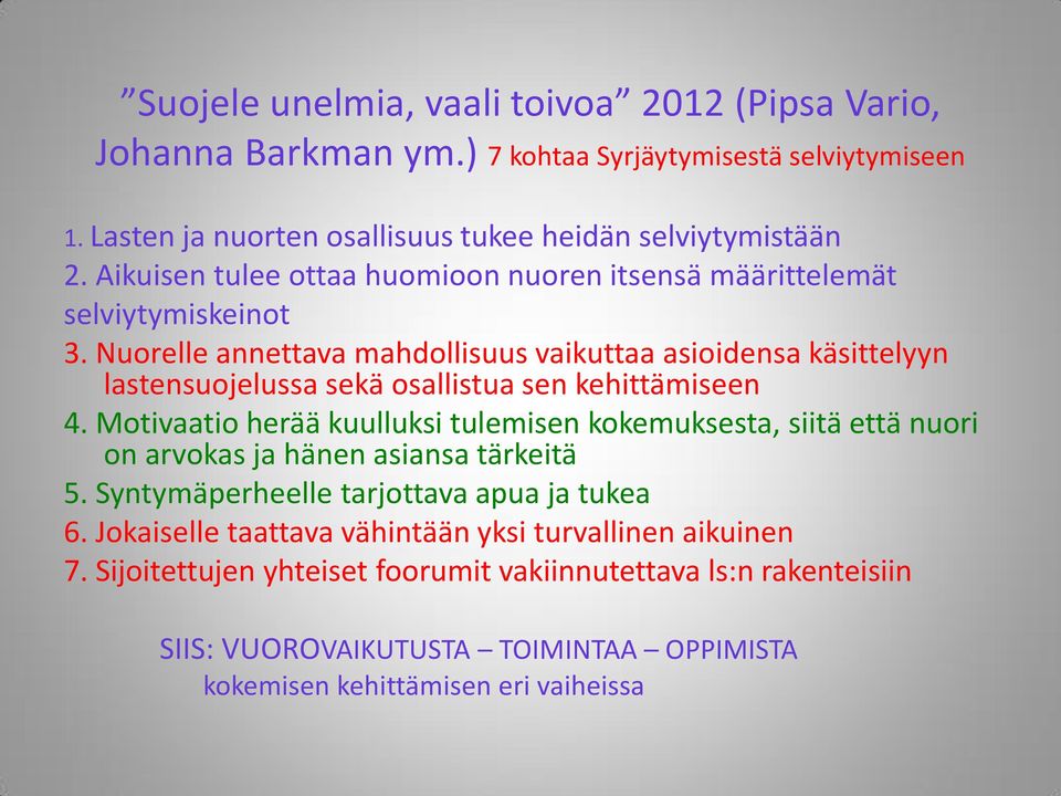 Nuorelle annettava mahdollisuus vaikuttaa asioidensa käsittelyyn lastensuojelussa sekä osallistua sen kehittämiseen 4.