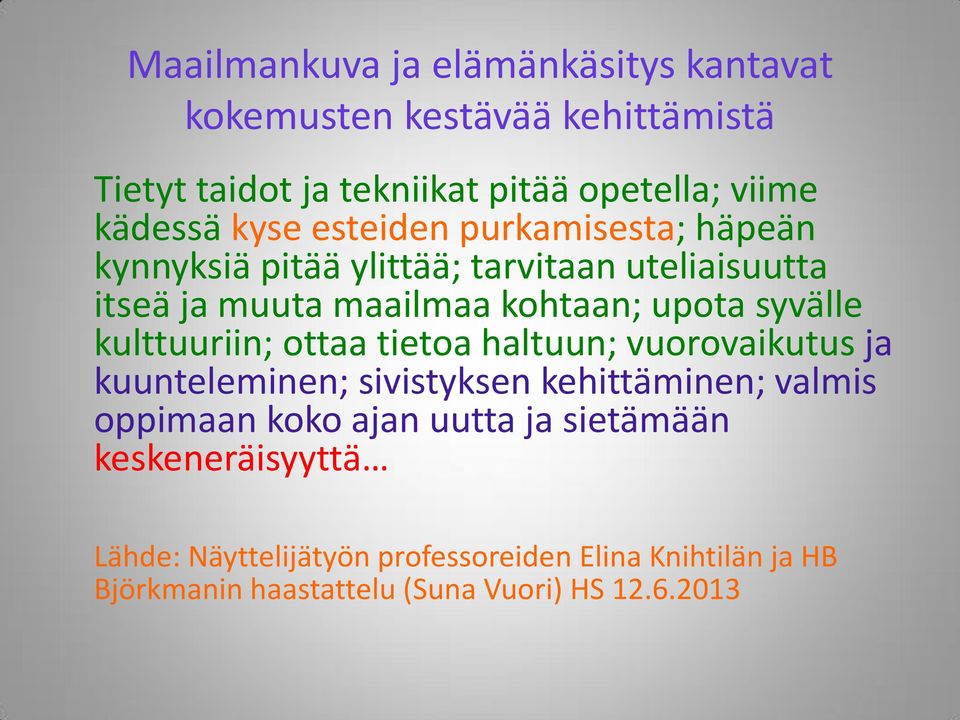 kulttuuriin; ottaa tietoa haltuun; vuorovaikutus ja kuunteleminen; sivistyksen kehittäminen; valmis oppimaan koko ajan uutta ja