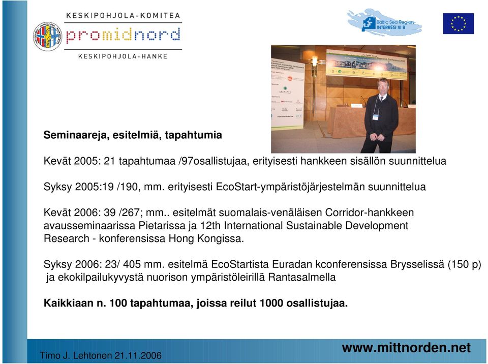 . esitelmät suomalais-venäläisen Corridor-hankkeen avausseminaarissa Pietarissa ja 12th International Sustainable Development Research - konferensissa