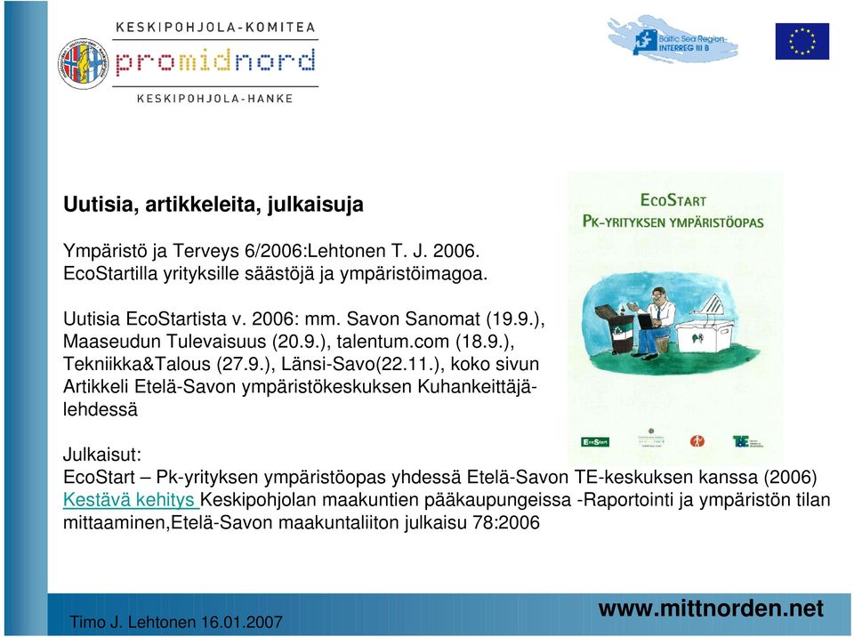 ), koko sivun Artikkeli Etelä-Savon ympäristökeskuksen Kuhankeittäjälehdessä Julkaisut: EcoStart Pk-yrityksen ympäristöopas yhdessä Etelä-Savon TE-keskuksen