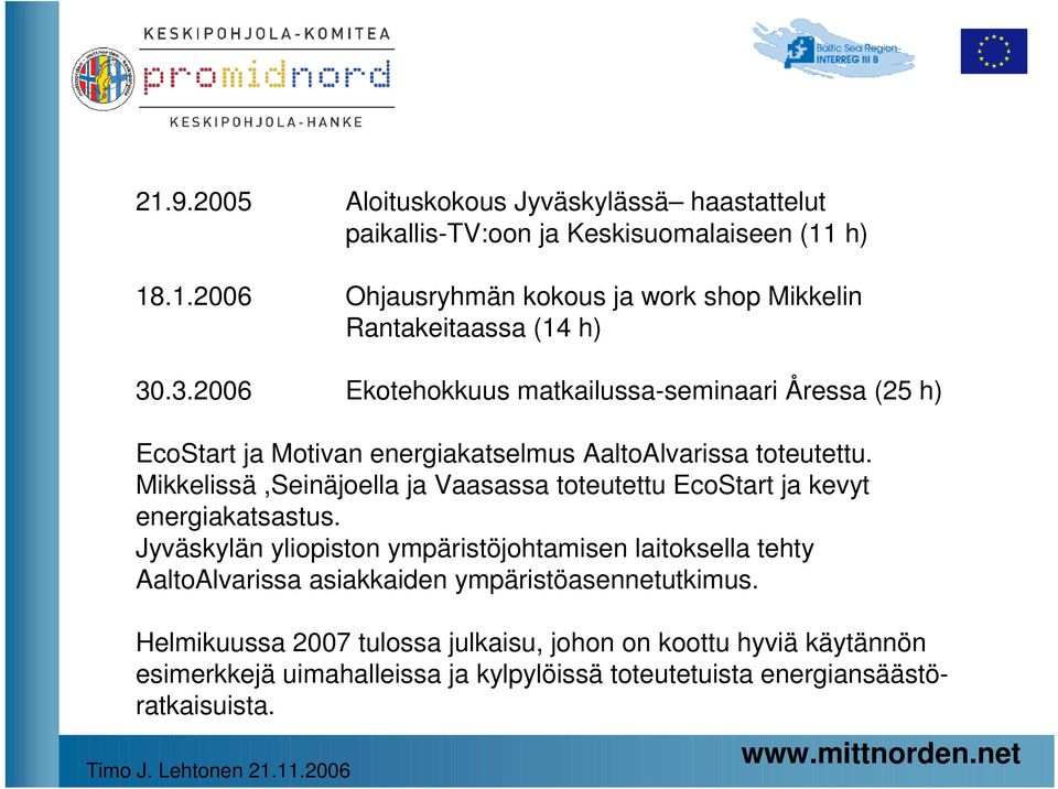 Mikkelissä,Seinäjoella ja Vaasassa toteutettu EcoStart ja kevyt energiakatsastus.