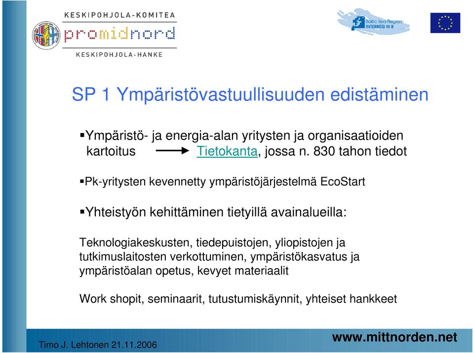 830 tahon tiedot Pk-yritysten kevennetty ympäristöjärjestelmä EcoStart Yhteistyön kehittäminen tietyillä