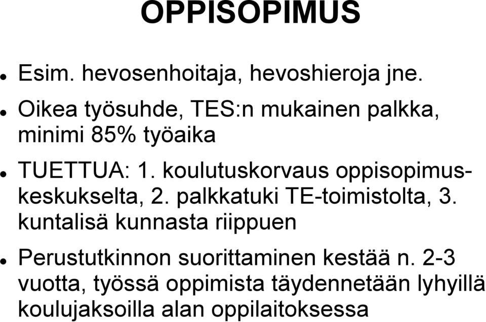 koulutuskorvaus oppisopimuskeskukselta, 2. palkkatuki TE-toimistolta, 3.