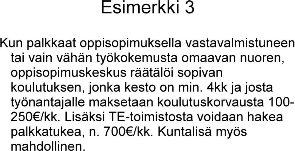 kesto on min. 4kk ja josta työnantajalle maksetaan koulutuskorvausta 100-250 /kk.