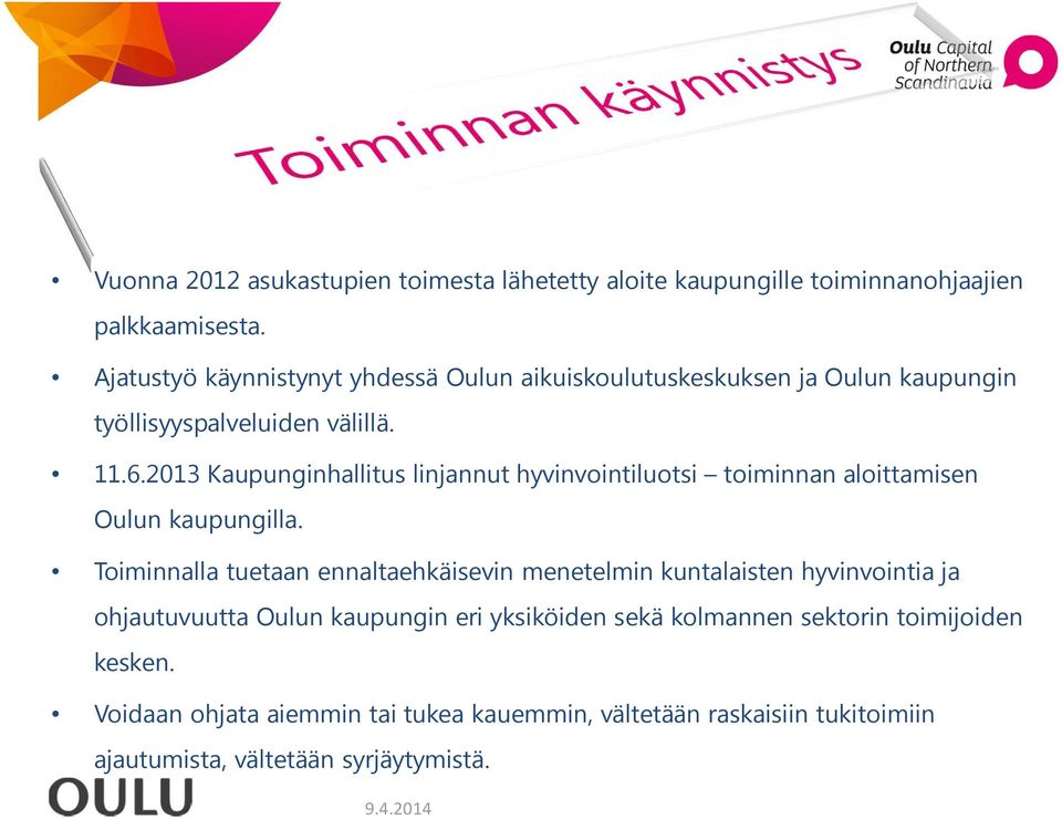 2013 Kaupunginhallitus linjannut hyvinvointiluotsi toiminnan aloittamisen Oulun kaupungilla.