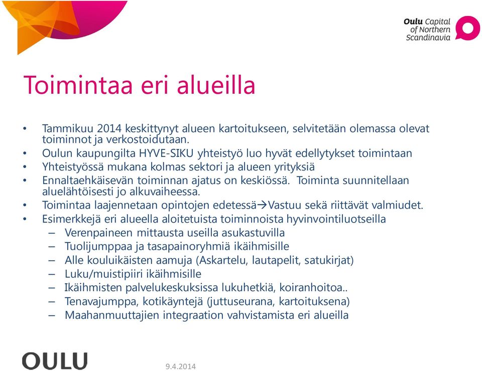 Toiminta suunnitellaan aluelähtöisesti jo alkuvaiheessa. Toimintaa laajennetaan opintojen edetessä Vastuu sekä riittävät valmiudet.