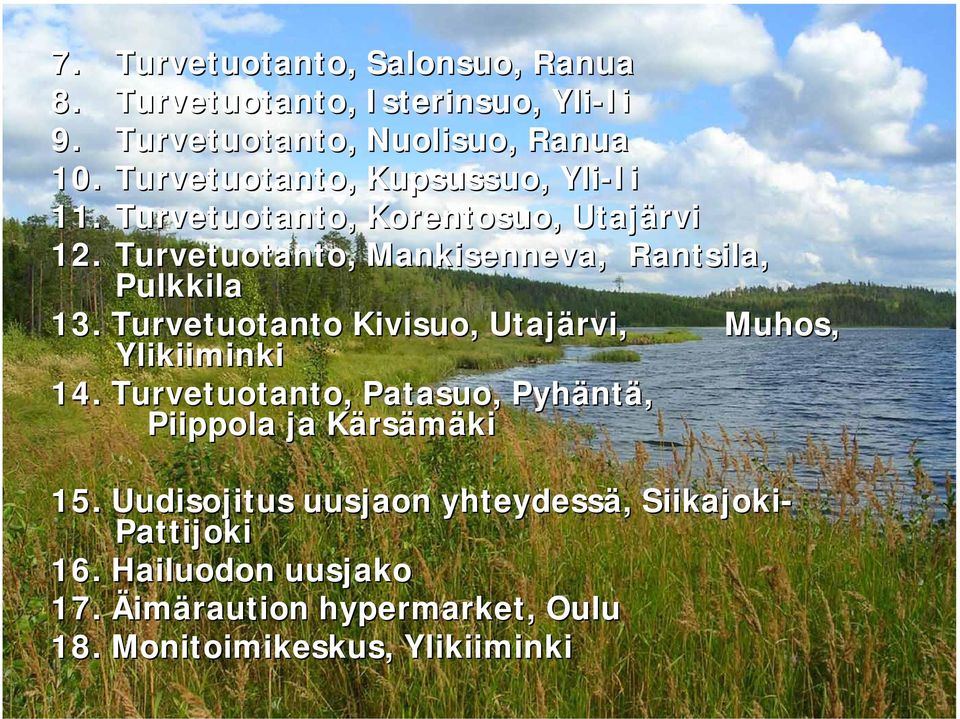 Turvetuotanto, Mankisenneva, Rantsila, Pulkkila 13. Turvetuotanto Kivisuo, Utajärvi, Muhos, Ylikiiminki 14.