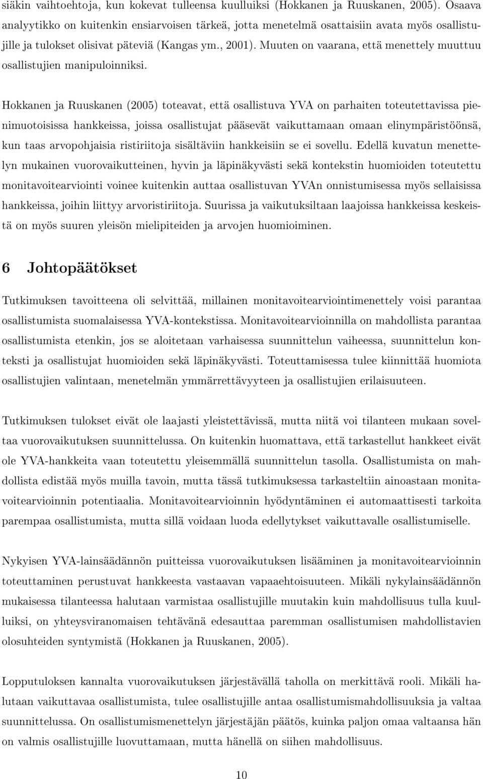 Muuten on vaarana, että menettely muuttuu osallistujien manipuloinniksi.