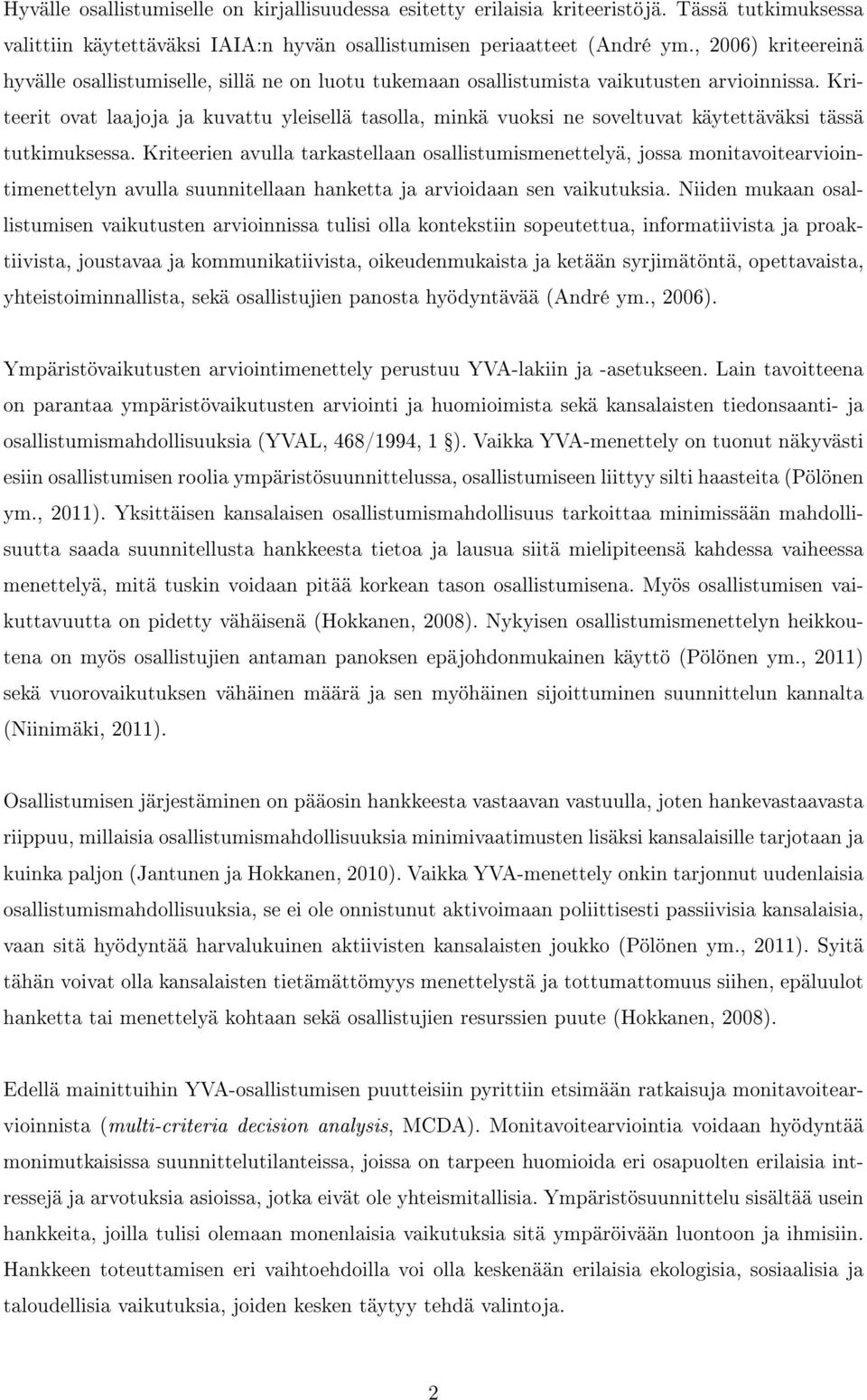 Kriteerit ovat laajoja ja kuvattu yleisellä tasolla, minkä vuoksi ne soveltuvat käytettäväksi tässä tutkimuksessa.