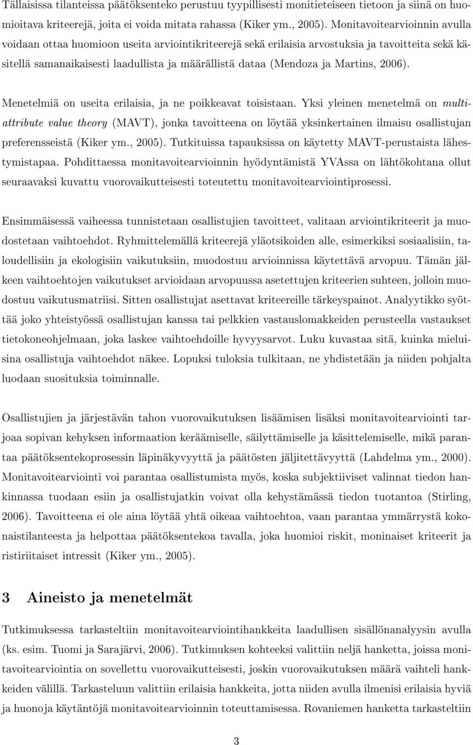 Martins, 2006). Menetelmiä on useita erilaisia, ja ne poikkeavat toisistaan.