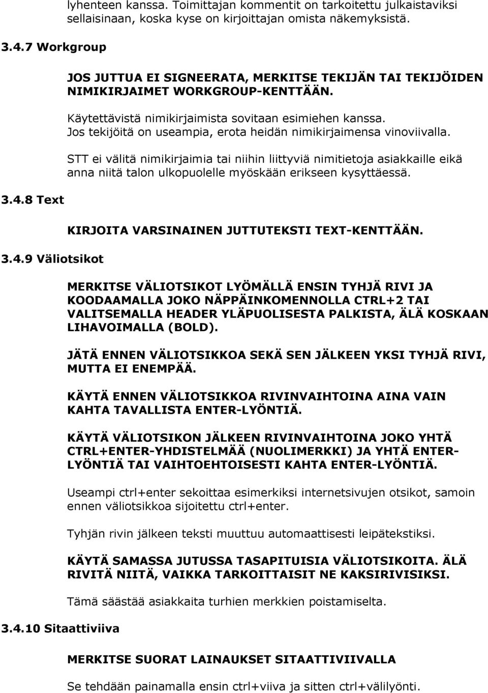 STT ei välitä nimikirjaimia tai niihin liittyviä nimitietoja asiakkaille eikä anna niitä talon ulkopuolelle myöskään erikseen kysyttäessä. 3.4.