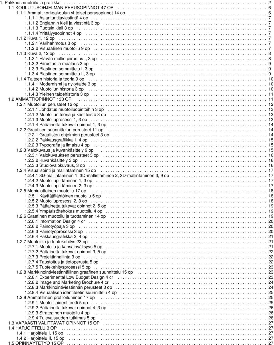 1.1.2 Englannin kieli ja viestintä op................................................................... 7 1.1.1. Ruotsin kieli op.............................................................................. 7 1.1.1.4 Yrittäjyysopinnot 4 op.