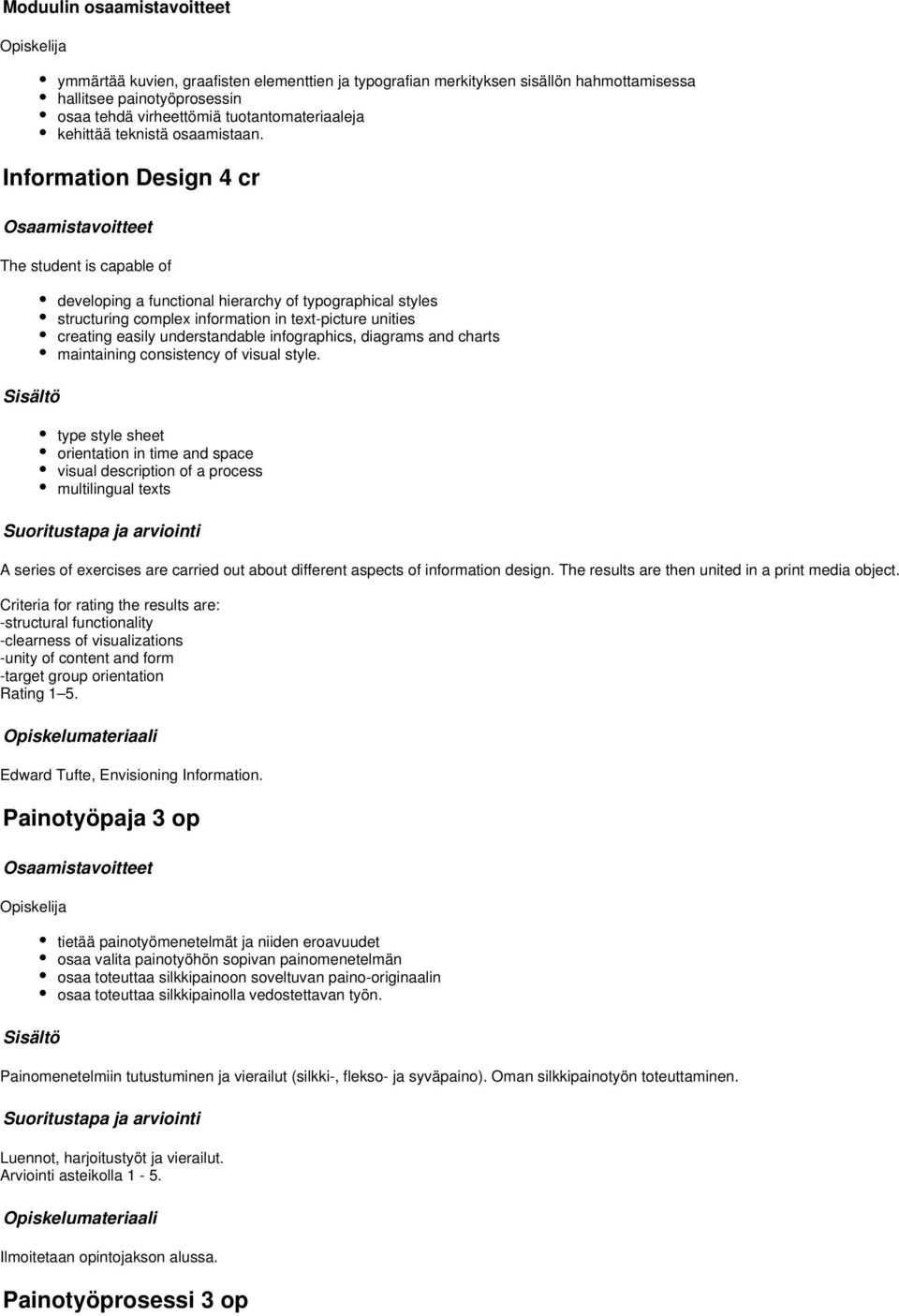 Information Design 4 cr The student is capable of developing a functional hierarchy of typographical styles structuring complex information in text-picture unities creating easily understandable