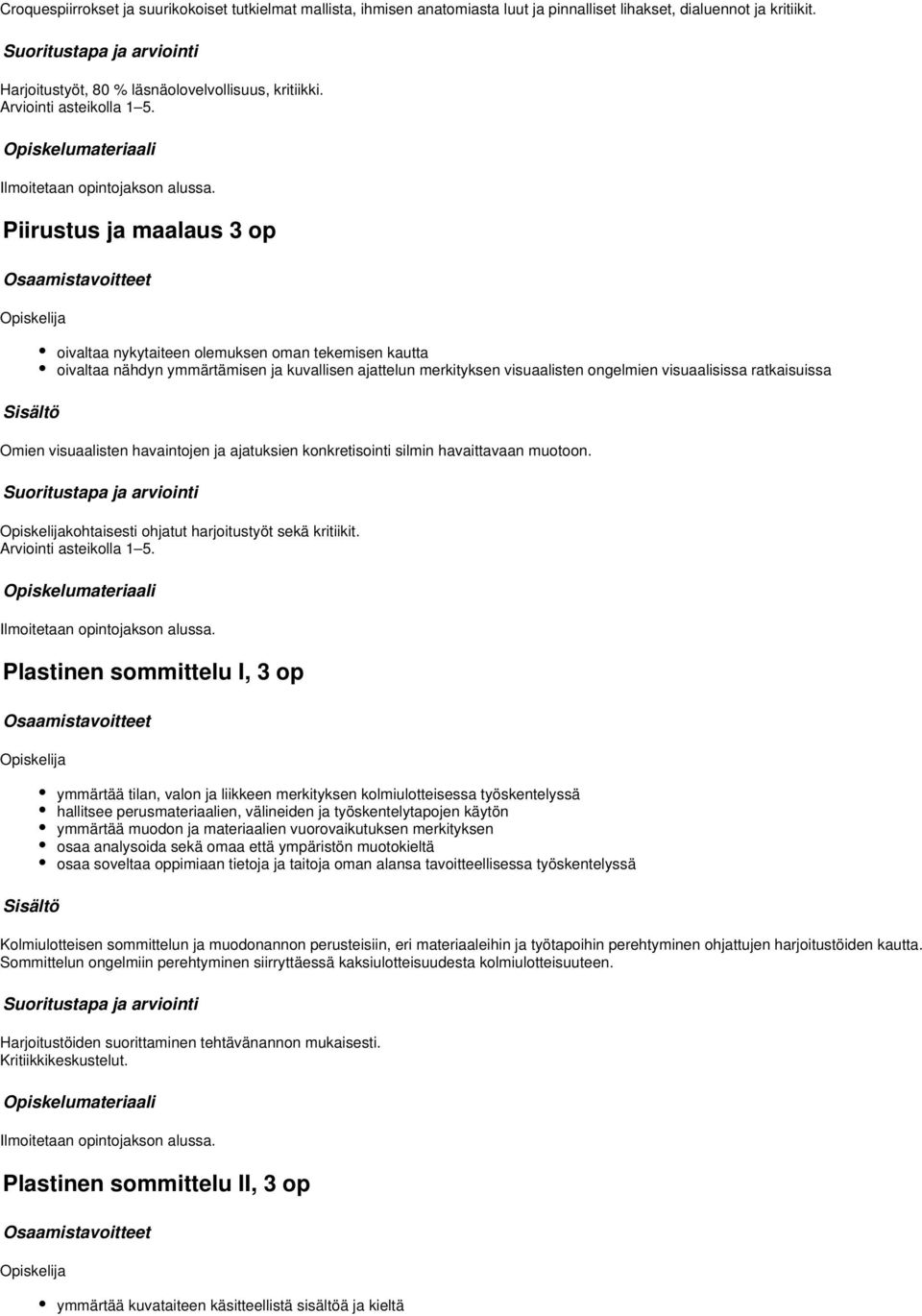 Piirustus ja maalaus op oivaltaa nykytaiteen olemuksen oman tekemisen kautta oivaltaa nähdyn ymmärtämisen ja kuvallisen ajattelun merkityksen visuaalisten ongelmien visuaalisissa ratkaisuissa Omien