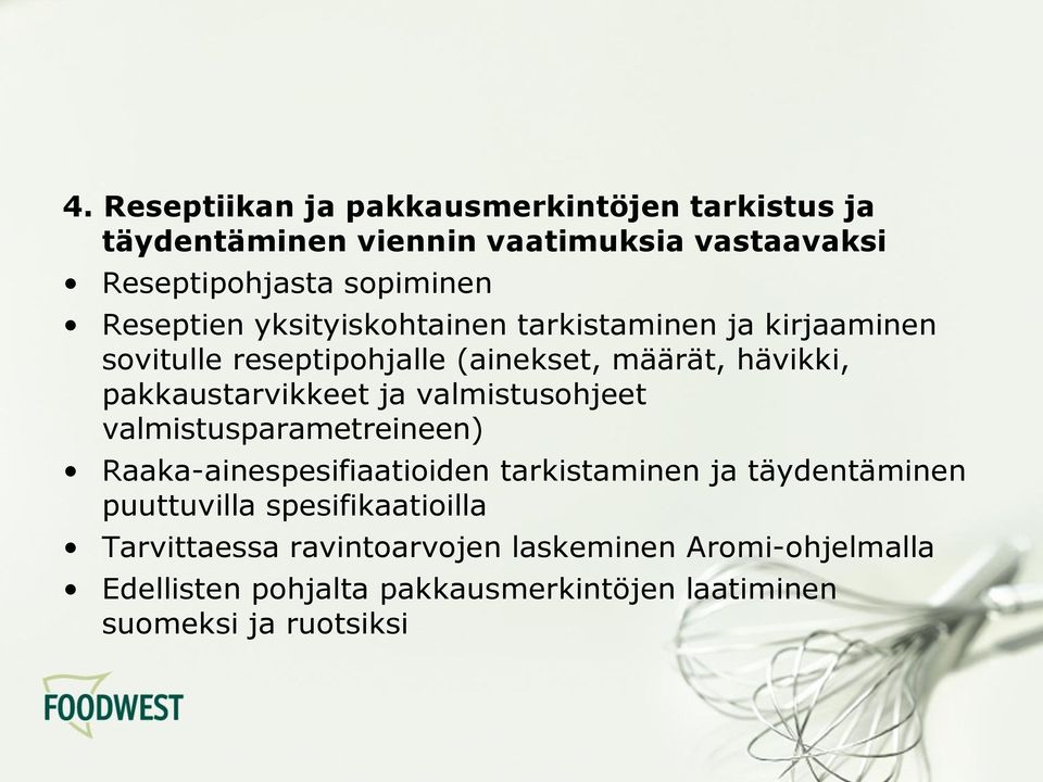 pakkaustarvikkeet ja valmistusohjeet valmistusparametreineen) Raaka-ainespesifiaatioiden tarkistaminen ja täydentäminen