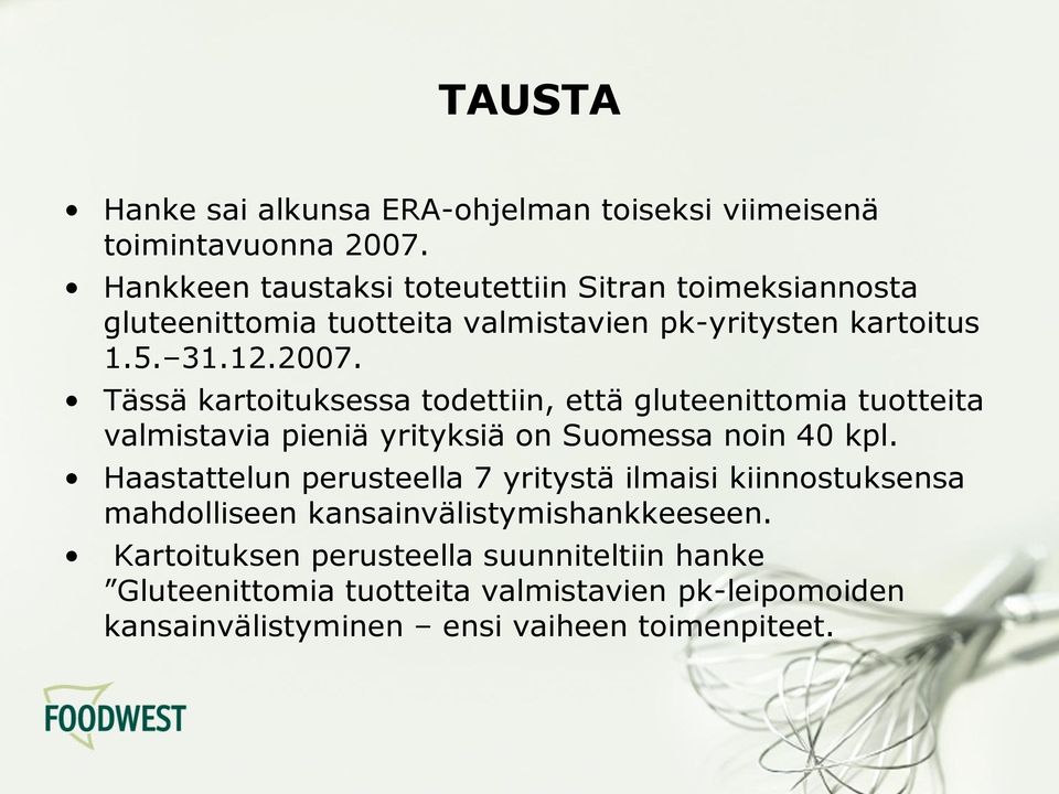 Tässä kartoituksessa todettiin, että gluteenittomia tuotteita valmistavia pieniä yrityksiä on Suomessa noin 40 kpl.