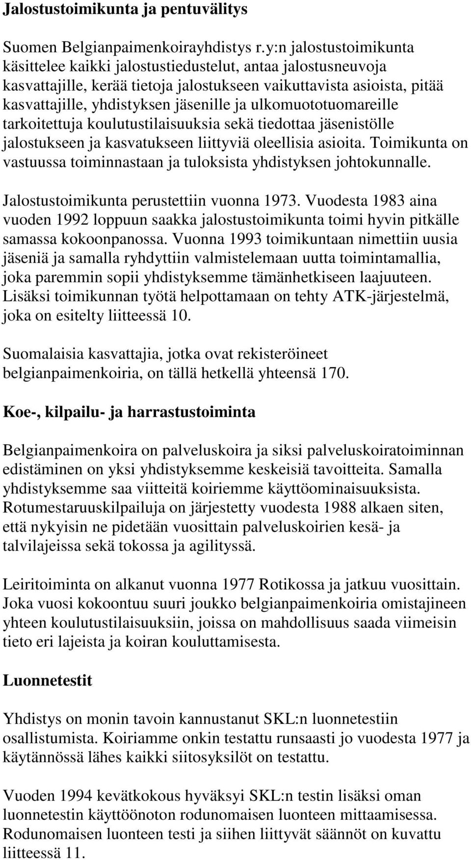 ulkomuototuomareille tarkoitettuja koulutustilaisuuksia sekä tiedottaa jäsenistölle jalostukseen ja kasvatukseen liittyviä oleellisia asioita.