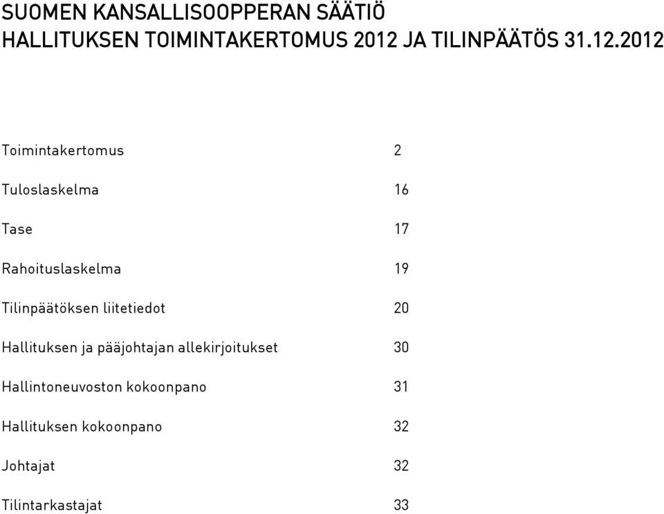 2012 Toimintakertomus 2 Tuloslaskelma 16 Tase 17 Rahoituslaskelma 19