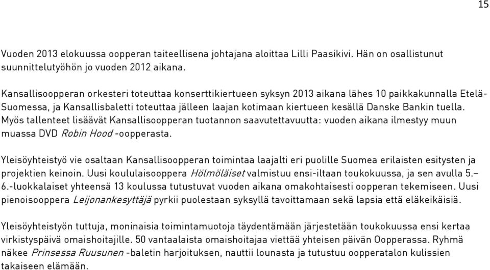 Bankin tuella. Myös tallenteet lisäävät Kansallisoopperan tuotannon saavutettavuutta: vuoden aikana ilmestyy muun muassa DVD Robin Hood -oopperasta.