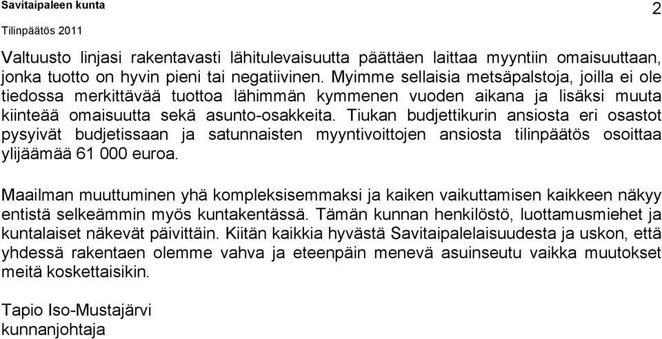 Tiukan budjettikurin ansiosta eri osastot pysyivät budjetissaan ja satunnaisten myyntivoittojen ansiosta tilinpäätös osoittaa ylijäämää 61 000 euroa.