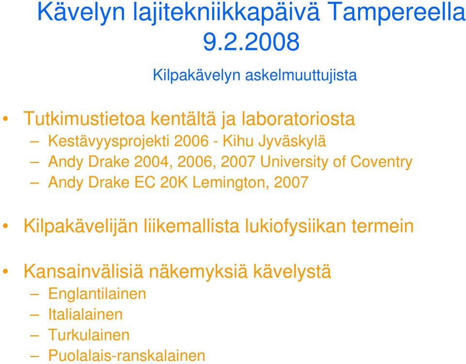2006 - Kihu Jyväskylä Andy Drake 2004, 2006, 2007 University of Coventry Andy Drake EC 20K