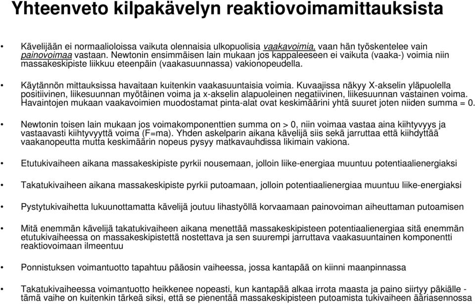 Käytännön mittauksissa havaitaan kuitenkin vaakasuuntaisia voimia.