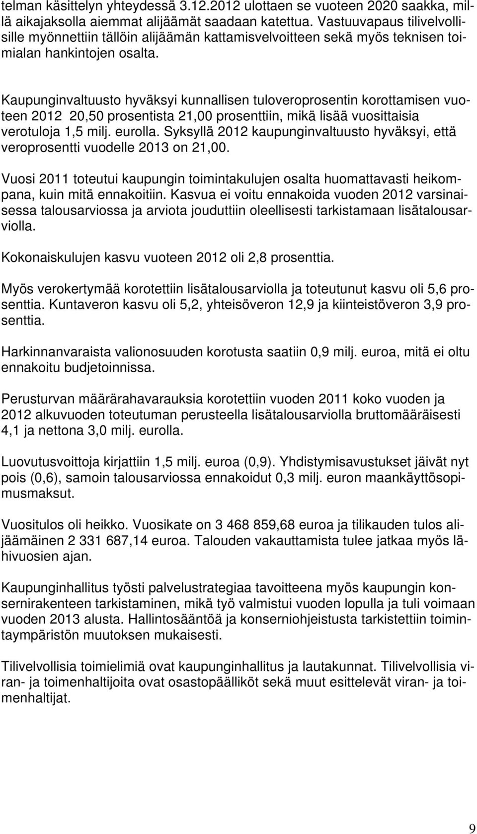 Kaupunginvaltuusto hyväksyi kunnallisen tuloveroprosentin korottamisen vuoteen 2012 20,50 prosentista 21,00 prosenttiin, mikä lisää vuosittaisia verotuloja 1,5 milj. eurolla.