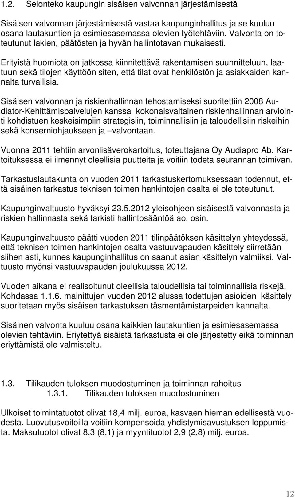 Erityistä huomiota on jatkossa kiinnitettävä rakentamisen suunnitteluun, laatuun sekä tilojen käyttöön siten, että tilat ovat henkilöstön ja asiakkaiden kannalta turvallisia.