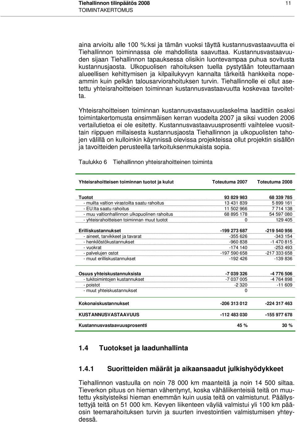 Ulkopuolisen rahoituksen tuella pystytään toteuttamaan alueellisen kehittymisen ja kilpailukyvyn kannalta tärkeitä hankkeita nopeammin kuin pelkän talousarviorahoituksen turvin.