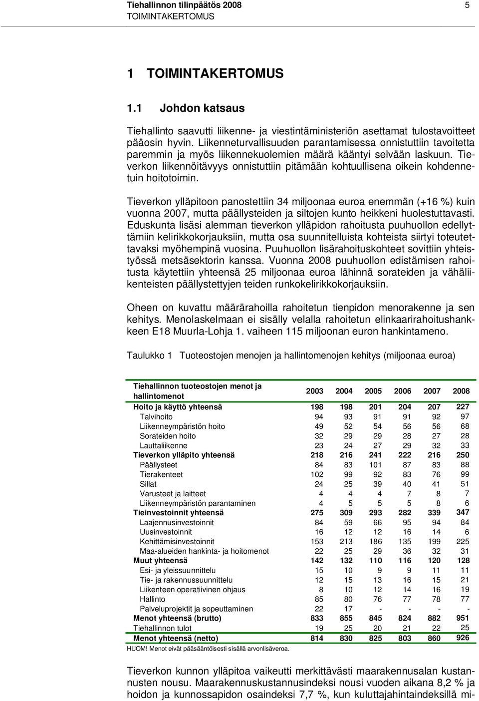 Tieverkon liikennöitävyys onnistuttiin pitämään kohtuullisena oikein kohdennetuin hoitotoimin.