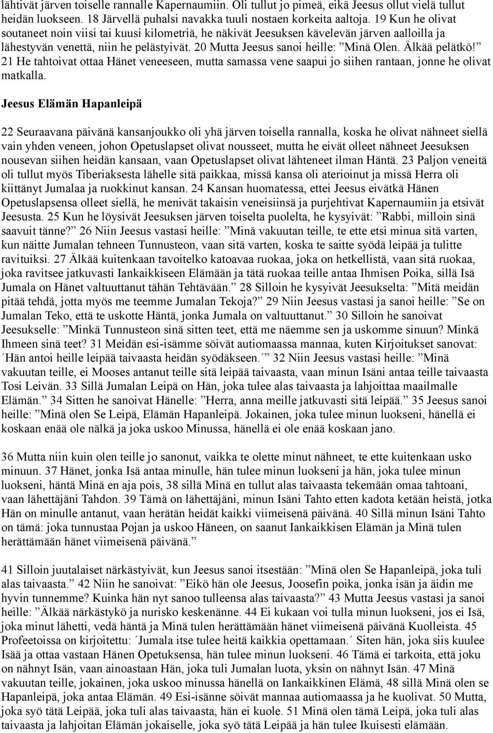 Älkää pelätkö! 21 He tahtoivat ottaa Hänet veneeseen, mutta samassa vene saapui jo siihen rantaan, jonne he olivat matkalla.