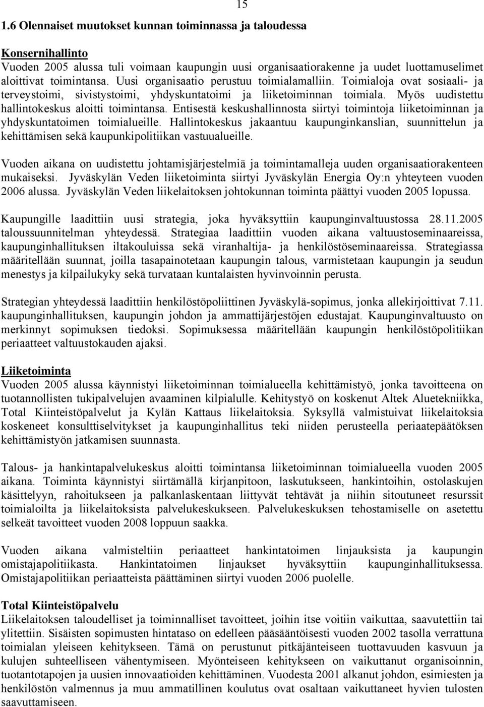 Entisestä keskushallinnosta siirtyi toimintoja liiketoiminnan ja yhdyskuntatoimen toimialueille.