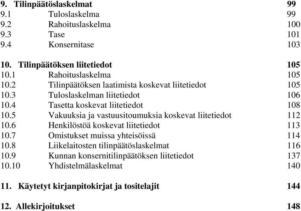 5 Vakuuksia ja vastuusitoumuksia koskevat liitetiedot 112 10.6 Henkilöstöä koskevat liitetiedot 113 10.7 Omistukset muissa yhteisöissä 114 10.