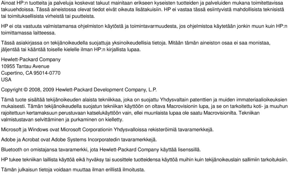 HP ei ota vastuuta valmistamansa ohjelmiston käytöstä ja toimintavarmuudesta, jos ohjelmistoa käytetään jonkin muun kuin HP:n toimittamassa laitteessa.