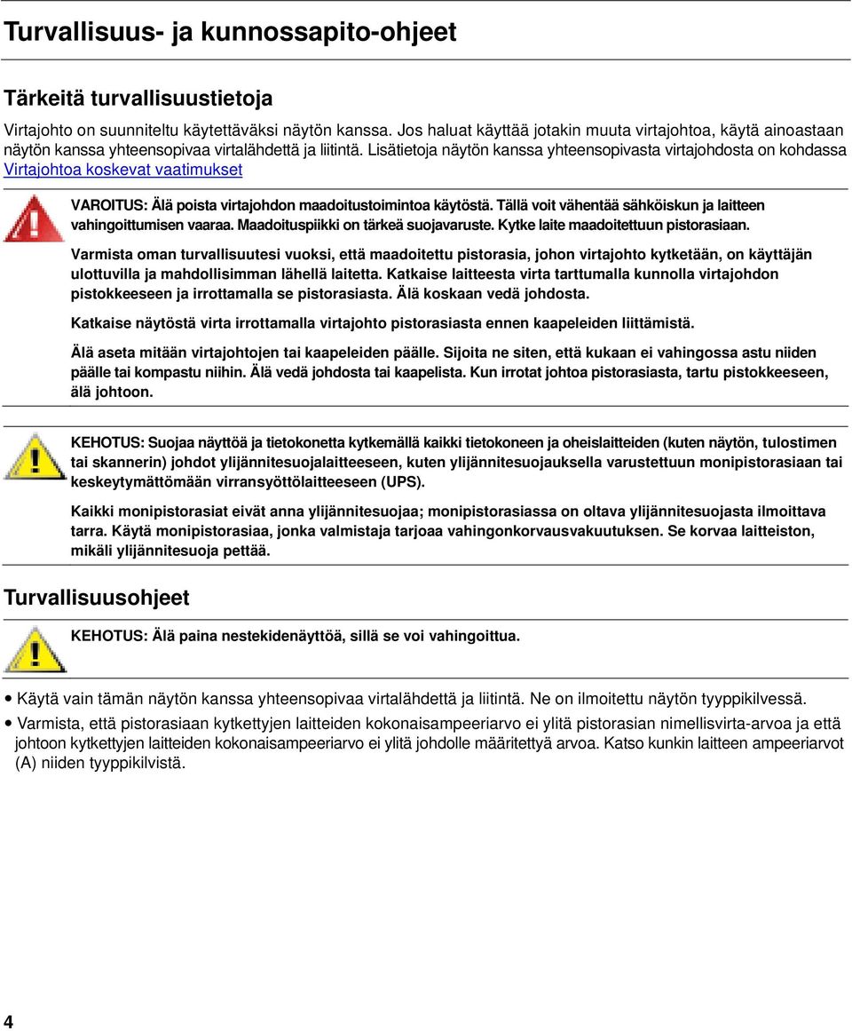 Lisätietoja näytön kanssa yhteensopivasta virtajohdosta on kohdassa Virtajohtoa koskevat vaatimukset VAROITUS: Älä poista virtajohdon maadoitustoimintoa käytöstä.