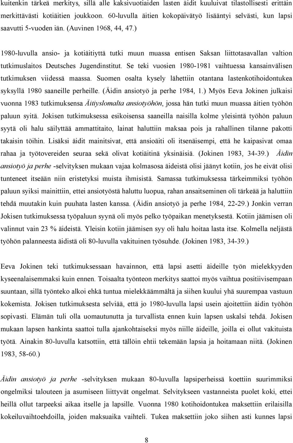 ) 1980-luvulla ansio- ja kotiäitiyttä tutki muun muassa entisen Saksan liittotasavallan valtion tutkimuslaitos Deutsches Jugendinstitut.