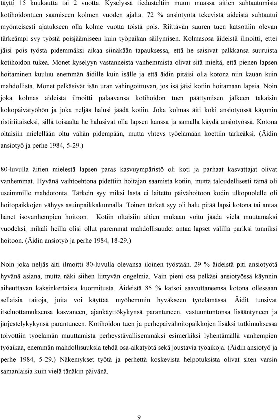 Riittävän suuren tuen katsottiin olevan tärkeämpi syy työstä poisjäämiseen kuin työpaikan säilymisen.