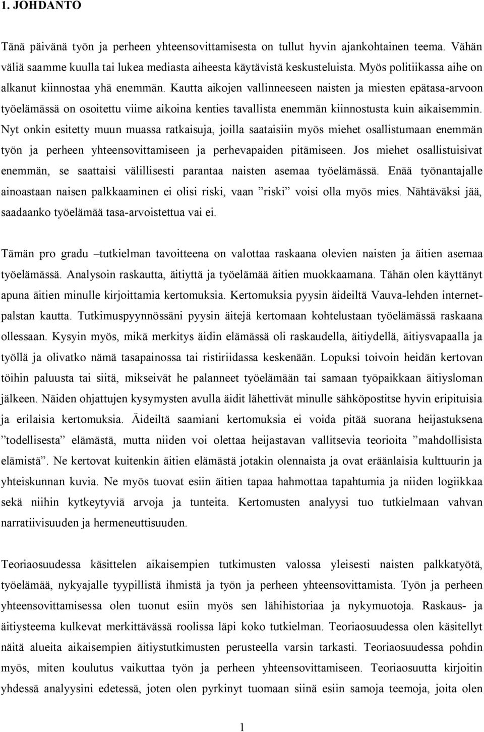 Kautta aikojen vallinneeseen naisten ja miesten epätasa-arvoon työelämässä on osoitettu viime aikoina kenties tavallista enemmän kiinnostusta kuin aikaisemmin.