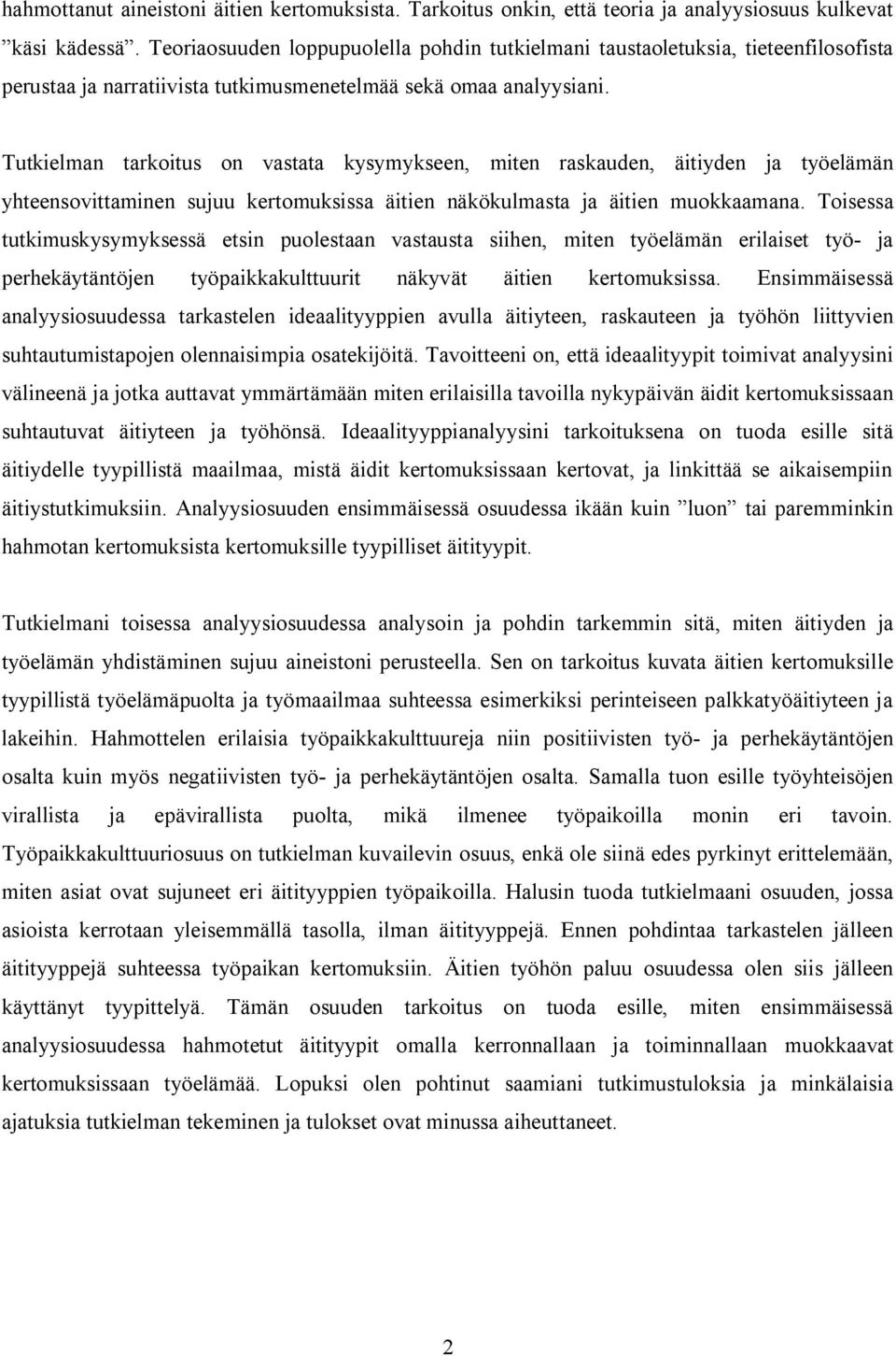 Tutkielman tarkoitus on vastata kysymykseen, miten raskauden, äitiyden ja työelämän yhteensovittaminen sujuu kertomuksissa äitien näkökulmasta ja äitien muokkaamana.