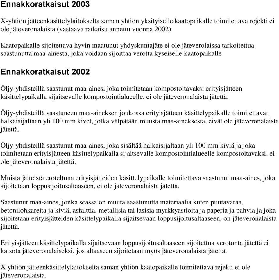 saastunut maa-aines, joka toimitetaan kompostoitavaksi erityisjätteen käsittelypaikalla sijaitsevalle kompostointialueelle, ei ole jäteveronalaista jätettä.