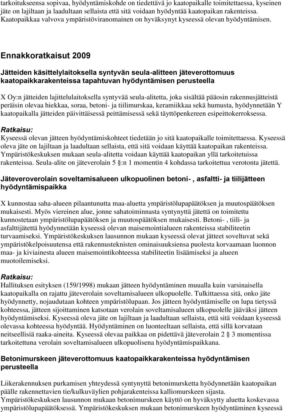Ennakkoratkaisut 2009 Jätteiden käsittelylaitoksella syntyvän seula-alitteen jäteverottomuus kaatopaikkarakenteissa tapahtuvan hyödyntämisen perusteella X Oy:n jätteiden lajittelulaitoksella syntyvää